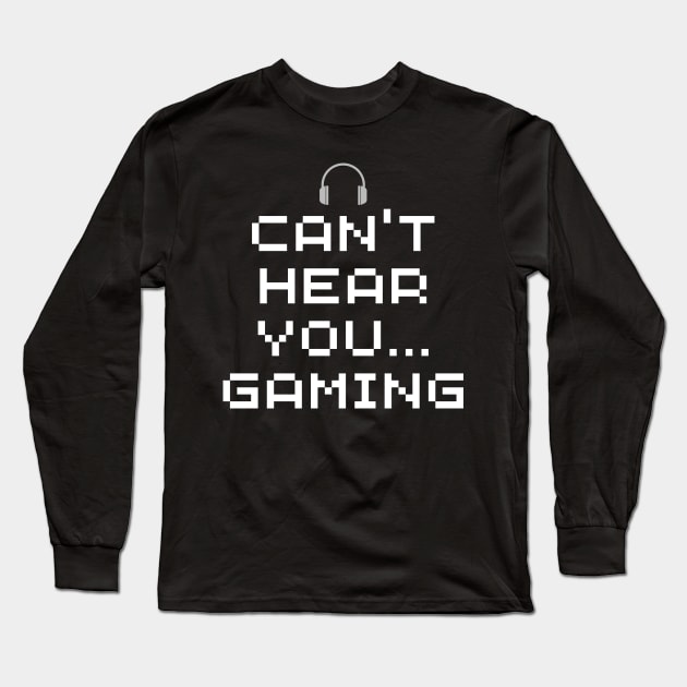 Funny Gamer wear - Can't Hear You. Gaming Long Sleeve T-Shirt by Room Thirty Four